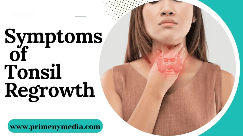 Signs and Symptoms of Tonsil Regrowth