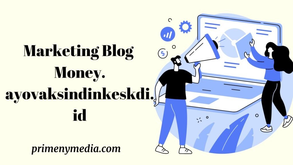 Marketing Blog money.ayovaksindinkeskdi.id