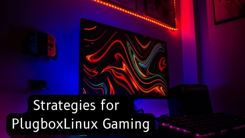  Solutions and Strategies for PlugboxLinux Gaming Performance