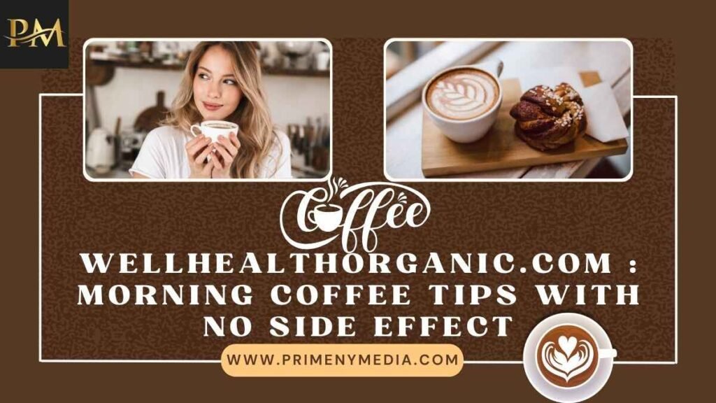 WellHealthOrganic.com Morning Coffee Tips with No Side Effect