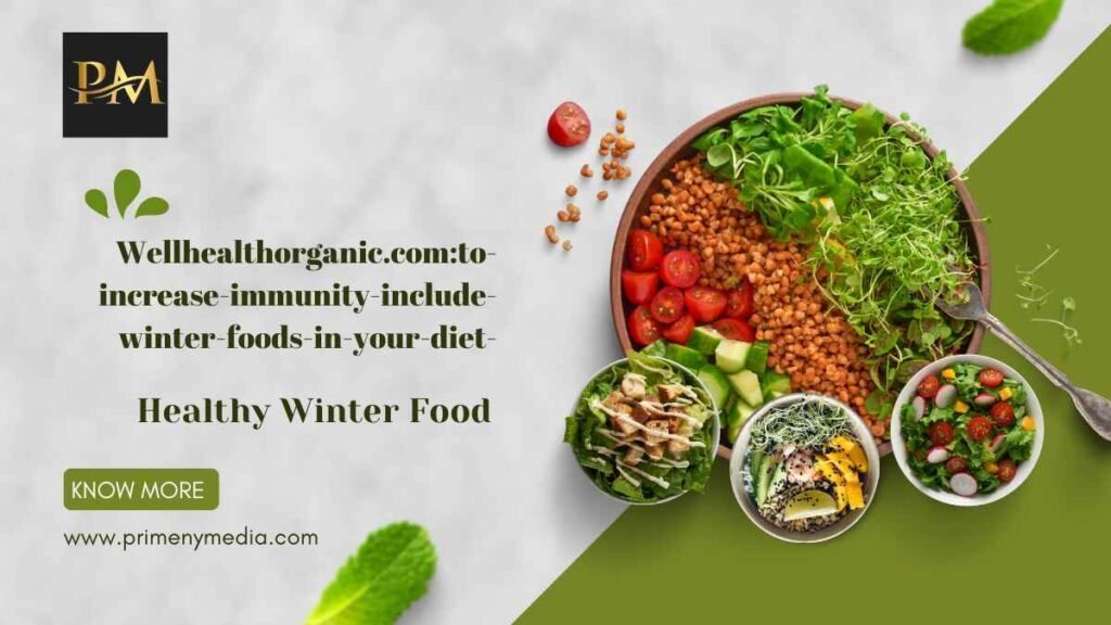 Wellhealthorganic.comto-increase-immunity-include-winter-foods-in-your-diet-