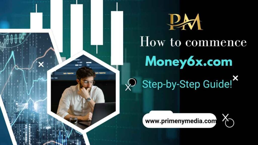 How to commence with Money6x.com  Step-by-Step Guide 