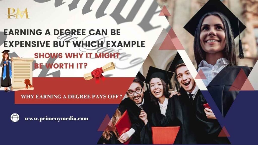 Earning a Degree can be Expensive but which example shows why it might be worth it