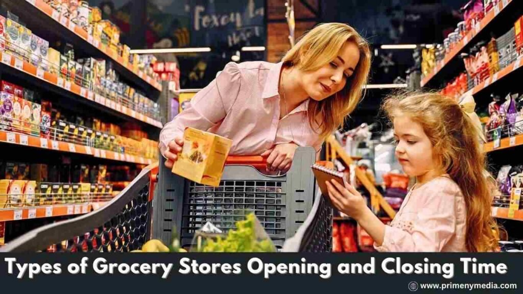 Types of Grocery Stores Opening and Closing Time